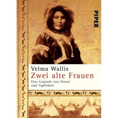Zwei alte Frauen, Taschenbuch von Velma Wallis, Piper Taschenbuch