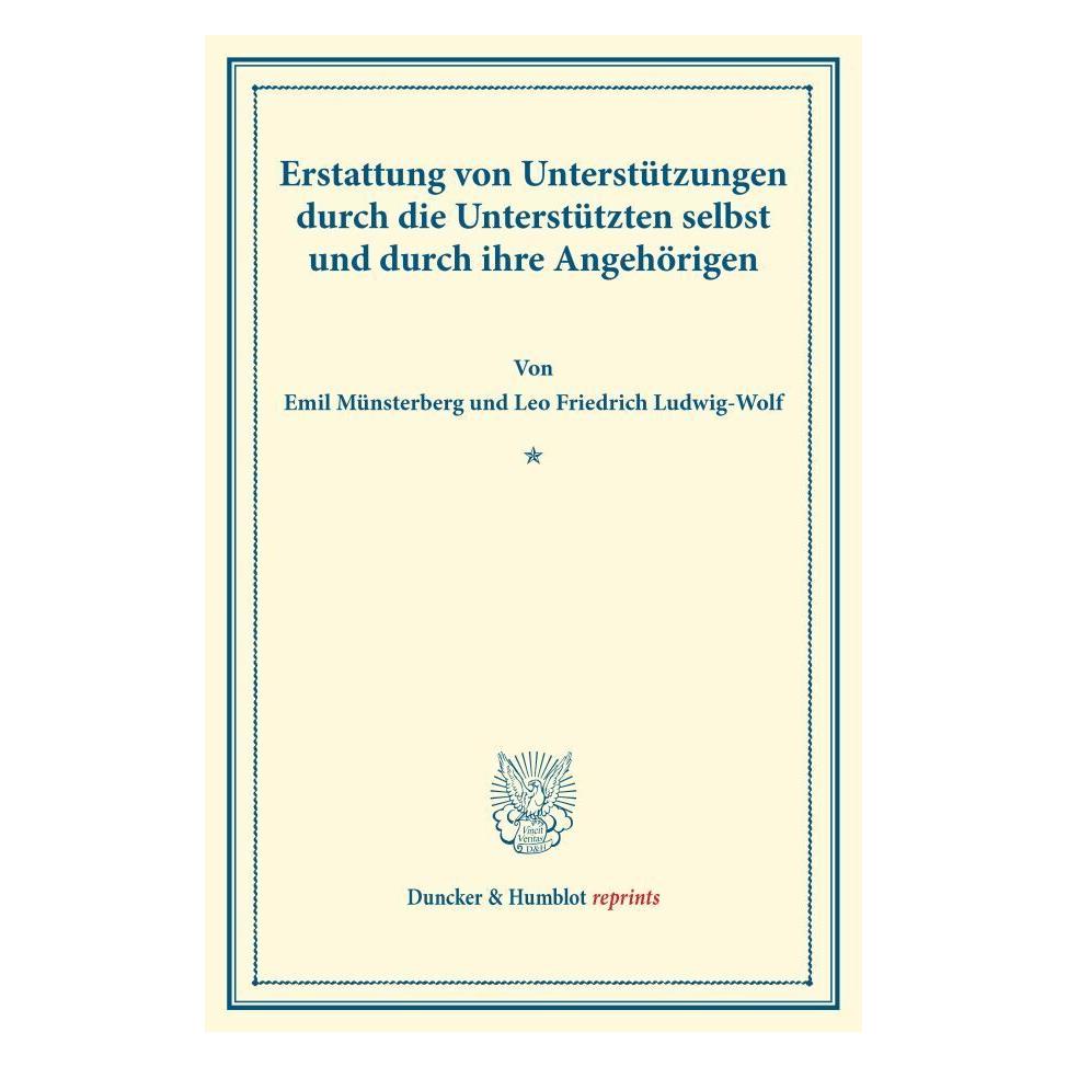 Duncker & Humblot Erstattung von Unterstützungen durch die Unterstützten selbst und durch ihre Angehörigen. (Deutsch, Softcover, Emil Münsterberg, Leo Friedrich Ludwig-Wolf) (55832879)