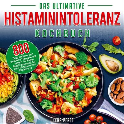 Das Ultimative Histaminintoleranz Kochbuch, Taschenbuch von Lena Pfaff, Bookmundo Direct, 978-94-036-6015-8