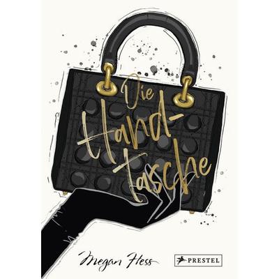 Die Handtasche - Eine illustrierte Hommage an einen Modeklassiker, Gebundene Ausgabe von Megan Hess, Prestel, 978-3-7913-8984-4