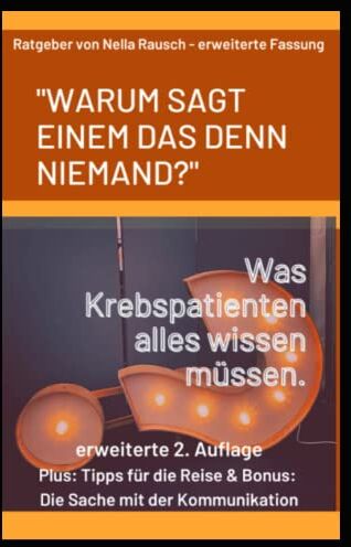 Nella Rausch - Warum sagt einem das denn niemand?: Was Krebspatienten alles wissen sollten. - Preis vom 07.10.2026 11:45:10 h