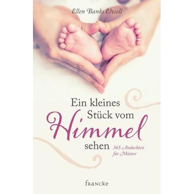 Ein kleines Stück vom Himmel sehen, Gebundene Ausgabe von Ellen Banks Elwell, Francke-Buch