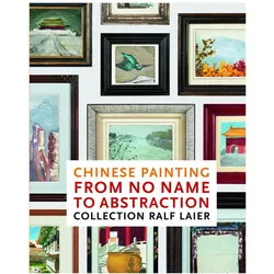 Chinese Painting From No Name to Abstraction: Collection Ralf Laier, Fachbücher von Ralf Laier