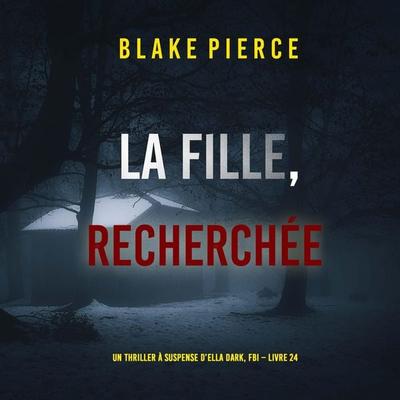 La Fille, Recherchée (Un Thriller à Suspense d'Ella Dark, FBI – Livre 24) - Blake Pierce, Audio, 9798341570573