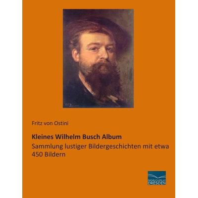 Kleines Wilhelm Busch Album, Taschenbuch von Fritz Ostini, Fachbuchverlag Dresden, 978-3-95692-226-8