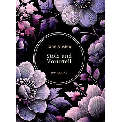 Jane Austen: Stolz und Vorurteil. Vollständige Neuausgabe., Gebundene Ausgabe von Jane Austen, Liwi Literatur- Und Wissenschaftsverlag,