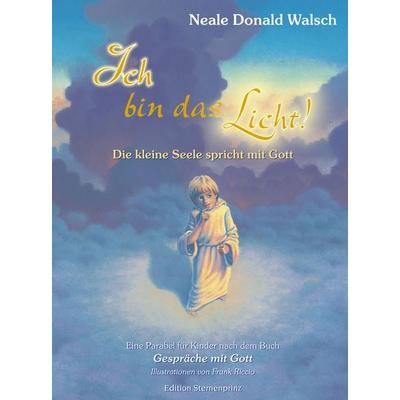 Ich bin das Licht!, Gebundene Ausgabe von Neale Donald Walsch, Hans-Nietsch-Verlag, 978-3-929475-89-0