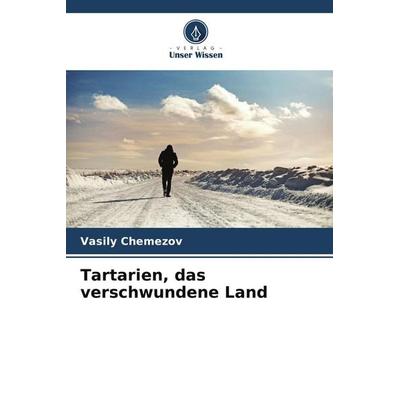 Tartarien, das verschwundene Land, Taschenbuch von Vasily Chemezov, Verlag Unser Wissen, 978-620-9-50525-6