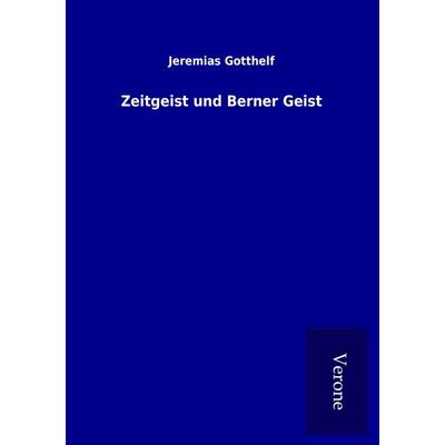 Zeitgeist und Berner Geist, Taschenbuch von Jeremias Gotthelf, BoD - Books on Demand