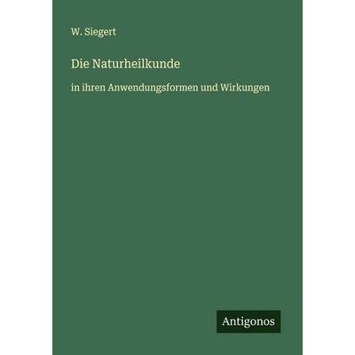 Die Naturheilkunde, Taschenbuch von W. Siegert, Antigonos Verlag, 978-3-563-40393-8
