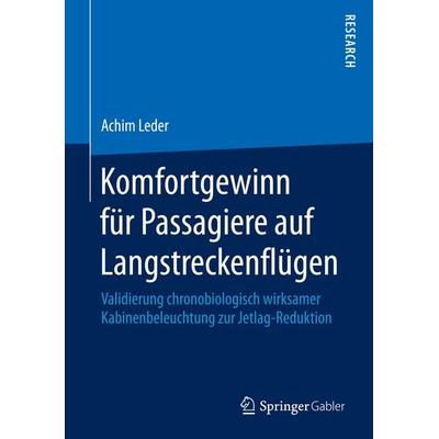 Komfortgewinn für Passagiere auf Langstreckenflügen, Gebundene Ausgabe von Achim Leder, Springer Fachmedien Wiesbaden GmbH, 978-3-658-14168-4