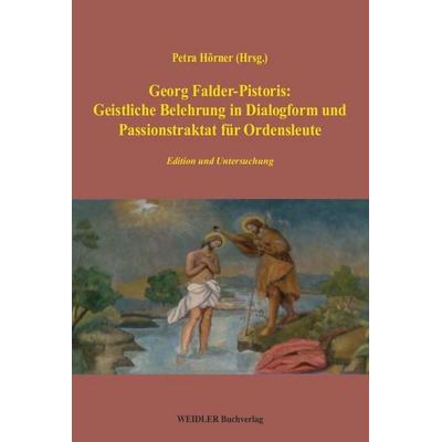 Georg Falder-Pistoris: Geistliche Belehrung in Dialogform und Passionstraktat für Ordensleute, Paperback von Petra Hörner, Weidler Buchverlag Berlin,