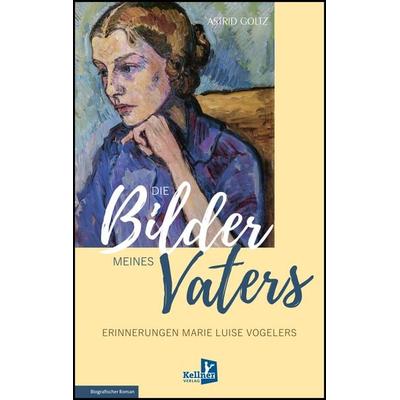 Die Bilder meines Vaters, Taschenbuch von Astrid Goltz, Kellner Verlag, 978-3-95651-410-4
