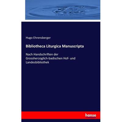 Bibliotheca Liturgica Manuscripta, Taschenbuch von Hugo Ehrensberger, Hansebooks, 978-3-7428-8891-4
