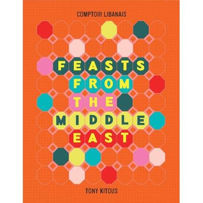 Feasts From the Middle East, Gebundene Ausgabe von Comptoir Libanais,Tony Kitous, HarperCollins