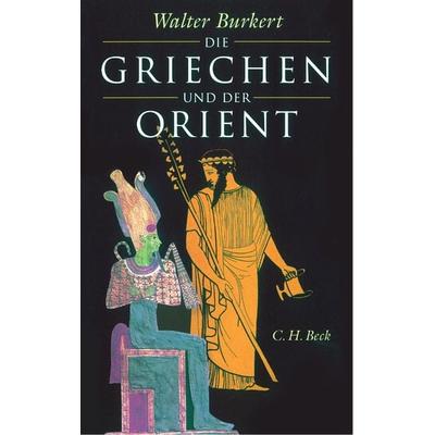 Die Griechen und der Orient, Taschenbuch von Walter Burkert, C.H. Beck, 978-3-406-82521-7