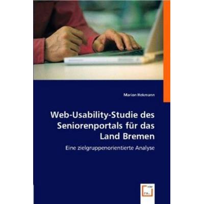 Hekmann, M: Web-Usability-Studie des Seniorenportals für das, Taschenbuch von Marion Hekmann, VDM, 978-3-8364-8907-2