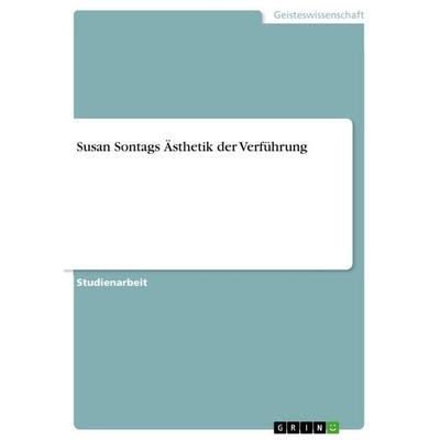 Susan Sontags Ästhetik der Verführung, Taschenbuch von Anonymous, GRIN, 978-3-389-10583-2