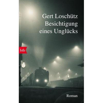 Besichtigung eines Unglücks, Taschenbuch von Gert Loschütz, btb
