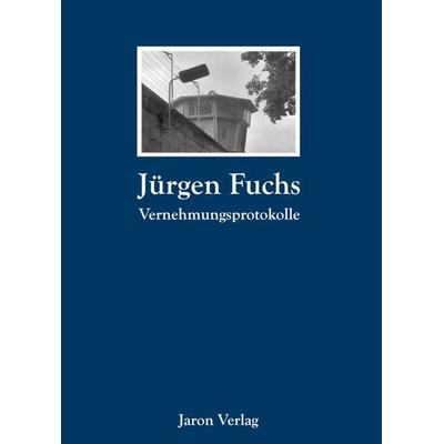 Vernehmungsprotokolle, Taschenbuch von Jürgen Fuchs, Jaron, 978-3-89773-838-6
