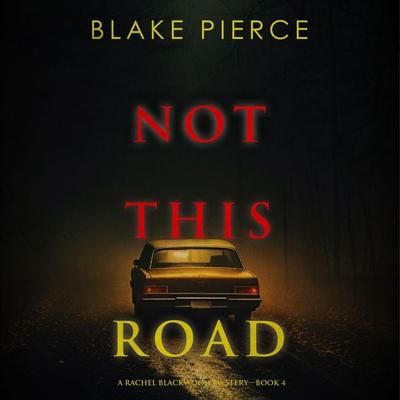 Not This Road (A Rachel Blackwood Suspense Thriller—Book Four) - Blake Pierce, Audio, 9781094331362