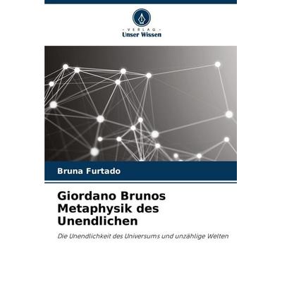 Giordano Brunos Metaphysik des Unendlichen, Taschenbuch von Bruna Furtado, Verlag Unser Wissen, 978-620-6-96479-7