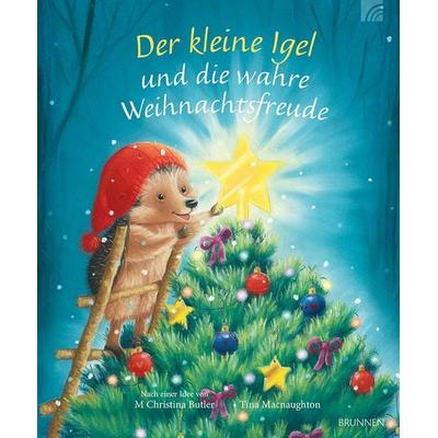 Der kleine Igel und die wahre Weihnachtsfreude, Gebundene Ausgabe von M. Christina Butler, Brunnen Verlag GmbH, 978-3-7655-4609-9