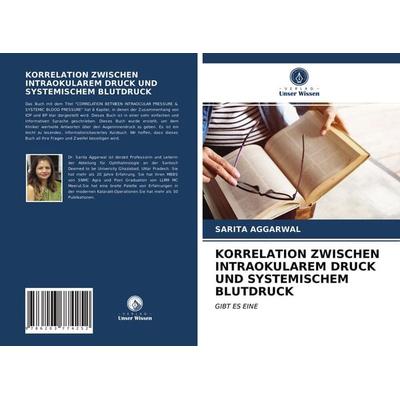 Korrelation Zwischen Intraokularem Druck und Systemischem Blutdruck, Taschenbuch von Sarita Aggarwal, Verlag Unser Wissen, 978-620-3-77425-2