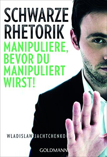 Wladislaw Jachtchenko - Schwarze Rhetorik: Manipuliere, bevor du manipuliert wirst! - Preis vom 12.10.2026 11:37:12 h