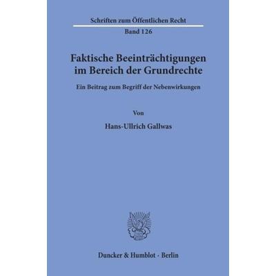 Faktische Beeinträchtigungen im Bereich der Grundrechte., Taschenbuch von Hans-Ullrich Gallwas, Duncker & Humblot, 978-3-428-01900-7