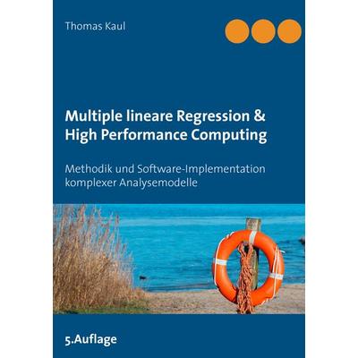 Multiple lineare Regression & High Performance Computing, Taschenbuch von Thomas Kaul, BoD – Books on Demand, 978-3-7347-4361-0