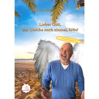 Lieber Gott, das Gleiche noch einmal, bitte!, Taschenbuch von Ernst Nölle, Zodiac Verlag, 978-3-911085-73-1