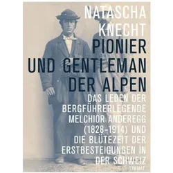 Pionier und Gentleman der Alpen, Biografien von natascha Knecht
