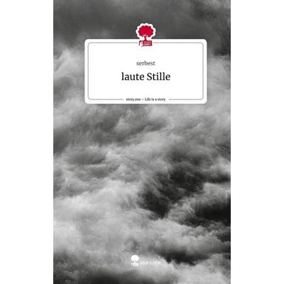 Laute Stille. Life is a Story - story.one, Gebundene Ausgabe von Serbest, Story.one publishing, 978-3-7108-3273-4
