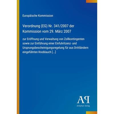 Verordnung (EG) Nr. 341/2007 der Kommission vom 29. März 2007, Taschenbuch von Europäische Kommission, Antiphon Verlag, 978-3-387-80305-1
