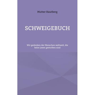 Schweigebuch, Taschenbuch von Mutter Hautberg, BoD – Books on Demand, 978-3-7568-6238-2