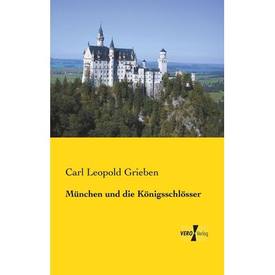 München und die Königsschlösser, Taschenbuch von Carl Leopold Grieben, BoD - Books on Demand, 978-3-95610-613-2
