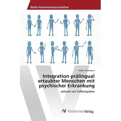 Integration prälingual ertaubter Menschen mit psychischer Erkrankung, Taschenbuch von Heike Tischmann, AV Akademikerverlag, 978-3-639-87646-8