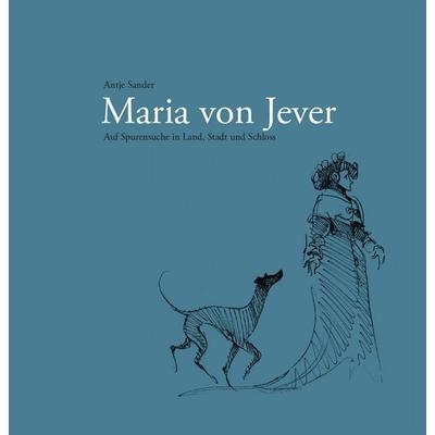 Maria von Jever, Gebundene Ausgabe von Antje Sander, Isensee, Florian, GmbH, 978-3-7308-2323-1