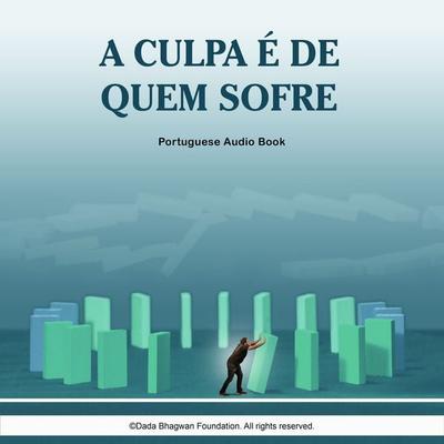 A Culpa é de Quem Sofre - Portuguese Audio Book - Dada Bhagwan, Audio, 5059594437551