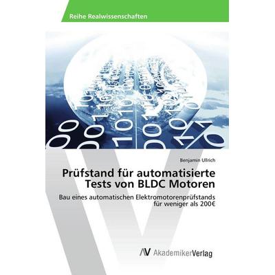 Prüfstand für automatisierte Tests von BLDC Motoren, Taschenbuch von Benjamin Ullrich, AV Akademikerverlag, 978-3-639-86732-9