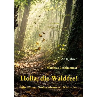Holla, die Waldfee!, Taschenbuch von Matthias Lothhammer, BoD – Books on Demand, 978-3-696-78038-8
