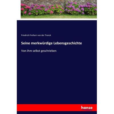 Seine merkwürdige Lebensgeschichte, Taschenbuch von Friedrich Freiherr der Trenck, Hansebooks, 978-3-7436-3588-3