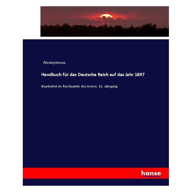 Hansebooks Handbuch für das Deutsche Reich auf das Jahr 1897 (Deutsch, Softcover, Anonymous, Heinrich Preschers) (55900028)