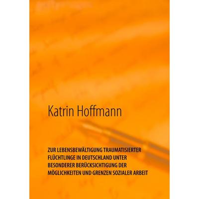 ZUR LEBENSBEWÄLTIGUNG TRAUMATISIERTER FLÜCHTLINGE IN DEUTSCHLAND UNTER BESONDERER BERÜCKSICHTIGUNG DER MÖGLICHKEITEN UND GRENZEN SOZIALER ARBEIT,