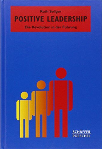 Ruth Seliger - Positive Leadership: Die Revolution in der Führung (Systemisches Management) - Preis vom 11.10.2026 15:43:13 h