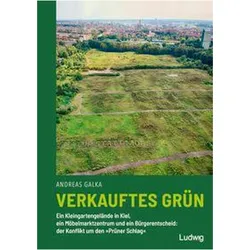 Galka:Verkauftes Grün - Ein Kleingarten, Sachbücher von Andreas Galka
