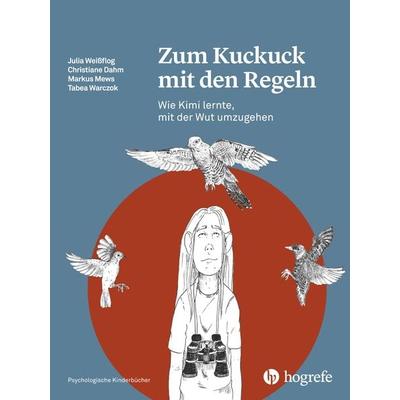 Zum Kuckuck mit den Regeln, Gebundene Ausgabe von Julia Weissflog,Christiane Dahm,Markus Mews,Tabea Warczok, Hogrefe AG, 978-3-456-86091-6