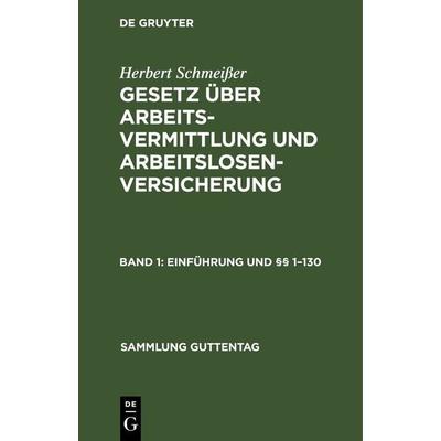 Herbert Schmeißer: Gesetz über Arbeitsvermittlung und Arbeitslosenversicherung / Einführung und §§ 1–130, Gebundene Ausgabe von Herbert Schmeisser, De