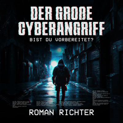 Der große Cyberangriff: Bist du vorbereitet? - Roman Richter, Audio, 4069829039468
